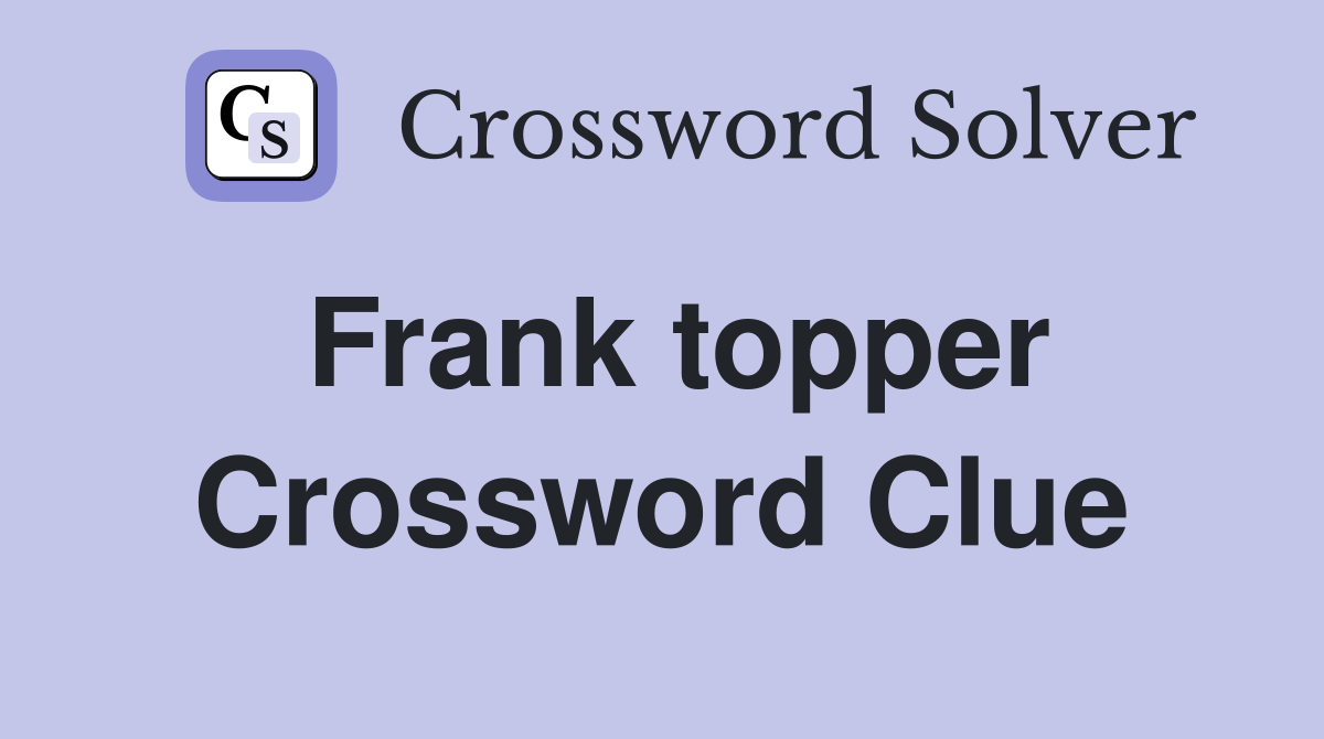 Frank topper Crossword Clue Answers Crossword Solver